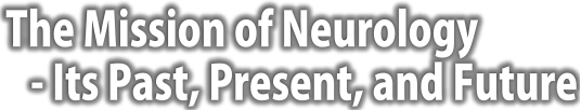 The Mission of Neurology: lts Past, Present, and Future