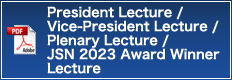 President Lecture / Vice-President Lecture / Plenary Lecture / JSN 2023 Award Winner Lecture
