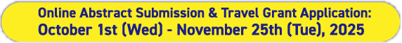 Online Abstract Submission & Travel Grant Application October 1st (Tue) - November 25th (Mon) noon , 2024
