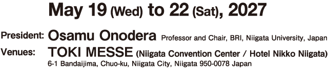May 19 (Wed) to 22 (Sat), 2027 President: Osamu Onodera Venues: TOKI MESSE