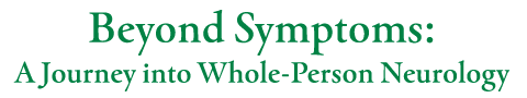 Beyond Symptoms: A Journey into Whole-Person Neurology