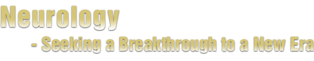 Neurology -Seeking a Breakthrough to a New Era