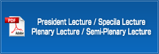 President Lecture / Specila Lecture Plenary Lecture / Semi-Plenary Lecture